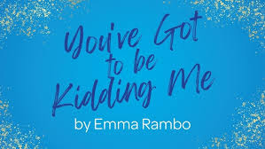 New Voices 33rd Festival: You've Got to be Kidding Me by Emma Rambo