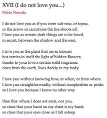 Xvii I Do Not Love You By Pablo Neruda This Is My Favorite Poem Everytime I Ve Ever Read It It Hits Something Love You Pretty Words Love Yourself Quotes