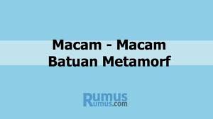 Maybe you would like to learn more about one of these? 9 Macam Macam Batuan Metamorf Dan Penjelasannya