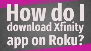 How Do I Download Xfinity App On Roku Youtube