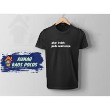 Sebab hidup di dunia tak selamanya membawa kebahagiaan. Jual Kaos Kata Kata Akan Indah Pada Waktunya Kota Tangerang Selatan Rumah Kaos Polos Murah Tokopedia