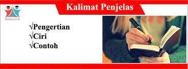 Kalimat penjelas harus mampu memperkuat kalimat utama. Kalimat Penjelas Pengertian Ciri Beserta Contohnya Lengkap