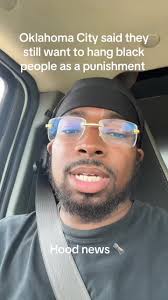 Oklahoma City said they o still want to hang black people as a punishm...
