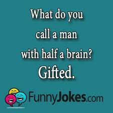 What Do You Call A Man With Half A Brain Funny Marriage Jokes Marriage Jokes Marriage Humor