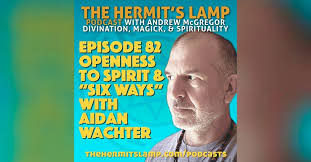 EP82 Openness to Spirit and "Six Ways" with Aidan Wachter