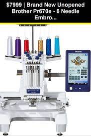 Embroidery Machines 71196 Brand New Unopened Brother Pr670e 6 Needle Embroidery Ma Embroidery Machines For Sale Machine Embroidery Machine Embroidery Thread
