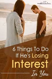 6 Things To Do If He S Losing Interest In You Losing Interest Quotes Relationship Blogs Interesting Quotes