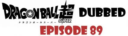 After 18 years, we have the newest dragon ball story from creator akira toriyama. Dragon Ball Super Episode 89 English Dubbed Watch Online Dragon Ball Super Episodes
