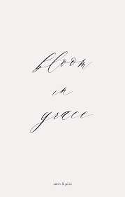 Bloom In Grace Bloom Quotes Flower Quotes Grace Quotes
