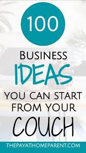 100 Work From Home Businesses That You Can Start From Your Couch Work At Home J Successful Home Business Home Based Business Home Based Business Opportunities