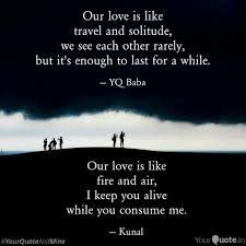 Absence is to love as wind is to fire; Our Love Is Like Fire And Quotes Writings By Kunal Patel Yourquote