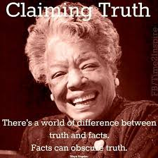 Truth Vs Facts Maya Angelou Quote Via Time 2 Inspire At Www Facebook Com Time222inspire Maya Angelou Quotes Maya Angelou Maya Angelo