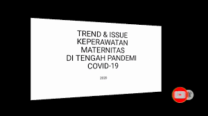 Trend dan issue keperawatan maternitas 2020. Trend Dan Issue Keperawatan Maternitas Di Tengah Pandemi Covid 19 Youtube