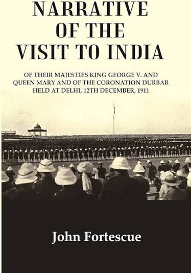 Narrative of the visit to India : of their majesties King George V. and Queen Mary and of the coronation durbar held at Delhi, 12th December, 1911 [Hardcover] : John Fortescue: Amazon.in: Books