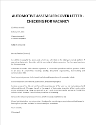 The purpose of the cover letter is to introduce you to the employer, to spark an. Automotive Assembler Cover Letter