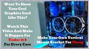 This is usually how you obtain a reference to a graphics object when creating painting code for a control. Easy Cheap Way To Mount Any Graphics Card Vertically Making Your Own Gpu Mounting Bracket Youtube