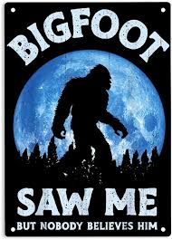 Amazon.com: ERMUHEY Bigfoot Saw Me But Nobody Believes Him Funny Sasquatch  Sign Metal Tin Signs, Bigfoot Poster for Home Office Restaurants Cafes Bars  Pub Man Cave Wall Decor Plaque Sign 12x8 Inch :