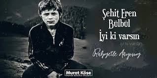 Bu videomuzda eren bülbül kimdir? Murat Kose Ø¹Ù„Ù‰ ØªÙˆÙŠØªØ± Sehit Eren Bulbul Iyi Ki Varsin Rahmetle Aniyoruz Vatanina Goz Dikeni Ez Oglum Dostun Kim Dusmanin Kim Sez Oglum Tarihini Serefinle Yaz Oglum Yaz Oglum Gez Oglum