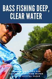 8 Tips Catching Bass In Deep Clear Water Bass Fishing Clear Water Bass Fishing Tips