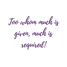 No fanfare or spotlights need be used to make the words feel or appear to be more supernatural or fearsome. To Whom Much Is Given Much Is Required By In Your Korner With Coach Kathy Smith A Podcast On Anchor