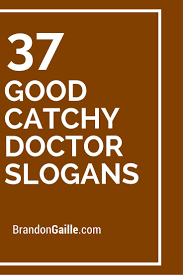 37 Good Catchy Doctor Slogans Slogan Catchy Slogans Marketing Slogans