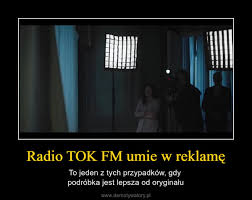 Here you may listen to live online station tok fm right now for free. Radio Tok Fm Umie W Reklame Demotywatory Pl