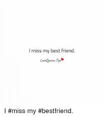 Maybe you would like to learn more about one of these? I Miss My Best Friend Lovequotestips I Miss My Bestfriend Best Friend Meme On Me Me