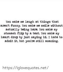 When you know the right things to say, you can actually make people laugh even in the most boring of situations. 25 Best Memes About You Make Me Laugh You Make Me Laugh Memes