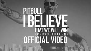 Check spelling or type a new query. Pitbull I Believe That We Will Win World Anthem Official Video Youtube