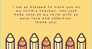 Thank you, ma, for the beautiful moments you created during your time as my teacher. Thank You Messages For Kindergarten Teachers