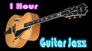 Guitar Jazz Full Album Jazz Music 1 Hour Cool And Smooth Jazz Guitar Instrumental Youtube