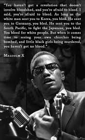 Quotes I Said You Re Afraid To Bleed Malcolm X Message To The Grassroots R Nosillysuffix Malcolm X Black History Facts Black Leaders