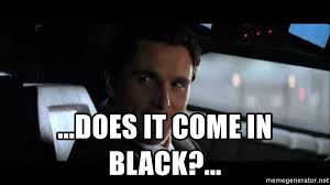 Why i like batman more than superman… share with your friends. Does It Come In Black Christian Bale Batman Meme Generator