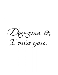 Dog Gone It I Miss You D9065