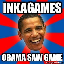 They've been captured by an evil villain known only as pigsaw. Meme Obama Inkagames Obama Saw Game 14789716