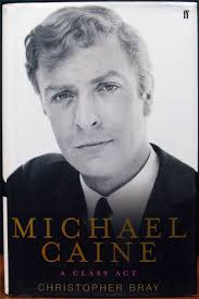 MICHAEL CAINE. A Class Act. by BRAY, Christopher.: (2005) Signed by  Author(s)