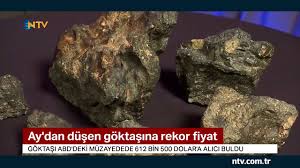 Ay Dan Dusen Goktasi Rekor Fiyata Satildi Youtube