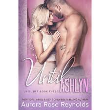 One would hope this would be the case 100% of the time, but of course, that'll never happen. Until Ashlyn Until Him Her Book 4 Kindle Edition By Reynolds Aurora Rose Romance Kindle Ebooks Amazon Com