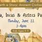 Unearth a Story: Maya, Incas & Aztecs PART 1