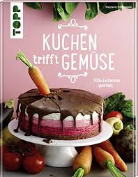 Er ist total saftig und schmeckt überhaupt nicht nach karotte. Kuchen Trifft Gemuse Susse Leckereien Querbeet Stephanie Schonemann Amazon De Bucher