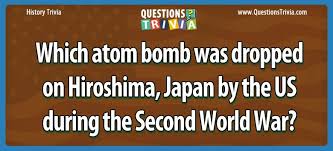 Tokyo click to see the correct answer 2. Which Atom Bomb Was Dropped On Hiroshima Japan By The Us During The Second World War