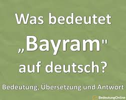 Er macht platz für einen dichten teppich. Was Bedeutet Bayram Auf Deutsch Bedeutung Ubersetzung Bedeutung Online