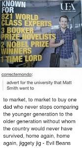 Known For 821 World Class Experts 3 Booker Prize Novelis 2 Nobel Prize Winners 1teme Lord Correctemondo Advert For The University That Matt Smith Went To To Market To Market To Buy