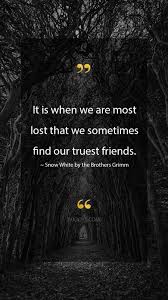 8 notes jun 17th, 2021. Brothers Grimm Quotes It Is When We Are Most Lost That We Sometimes Find Our Truest Frien True Friends Quotes Blessed With Friends Quotes Inspirational Quotes