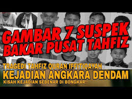 Itu yang layak dikatakan kepada suspek kes bakar tahfiz darul quran ittifaqiyah. Kisah Sebenar Tahfiz Darul Quran Iffitiqayah Di Bakar Angkara Dendam Youtube