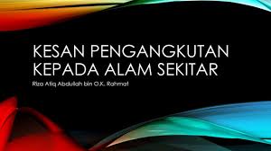Pertambahan kenderaan persendirian di jalan raya akan meningkatkan kadar pencemaran udara. Kesan Perkembangan Pengangkutan Cute766