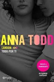 Todo Por Ti Landon 1 By Anna Todd Historias Para Leer Anna Todd Libros Para Adultos Jovenes