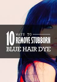 10 Ways To Remove Stubborn Blue Hair Dye Dyed Hair Blue Hair Color Remover Diy Hair Color Remover