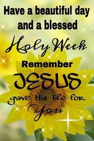 Palm sunday good friday maundy thursday easter. Have A Blessed Holy Week We Remember Jesus Gave His Life So We Might Be Saved Have A Beautiful Day Good Morning Happy Thursday Holy Week