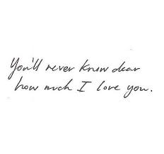 You Ll Never Know Dear How Much I Love You Sunshine Tattoo Love Yourself Tattoo My Love